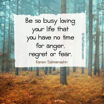 Solve BE SO BUSY LOVING YOUR LIFE THAT YOU HAVE NO TIME FOR ANGER ...
